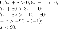 0,7x+80,8x-1 |*10;\\7x+808x-10;\\7x-8x -10-80;\\-x-90|*(-1);\\x