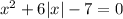 x^2+6 |x| -7=0