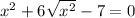 x^2+6 \sqrt{ x^{2}} -7=0