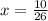 x= \frac{10}{26}