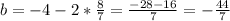 b=-4-2*\frac{8}{7}=\frac{-28-16}{7}=-\frac{44}{7}