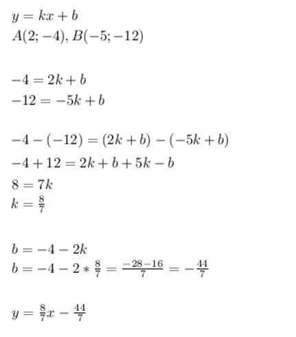 Прямая y=kx+b проходит через точки a (2,-4) b (-5,-12) составте уровнения данной прямой