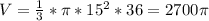 V= \frac{1}{3}* \pi *15 ^{2} *36=2700 \pi