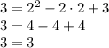 3=2^2-2\cdot2+3\\ 3=4-4+4\\ 3=3