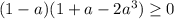 (1-a)(1+a-2a^3) \geq 0