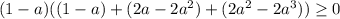 (1-a)((1-a)+(2a-2a^2)+(2a^2-2a^3)) \geq 0