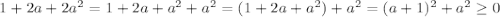 1+2a+2a^2=1+2a+a^2+a^2=(1+2a+a^2)+a^2=(a+1)^2+a^2\geq 0