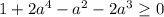 1+2a^4-a^2-2a^3 \geq 0