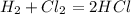 H_{2}+Cl_{2}=2HCl