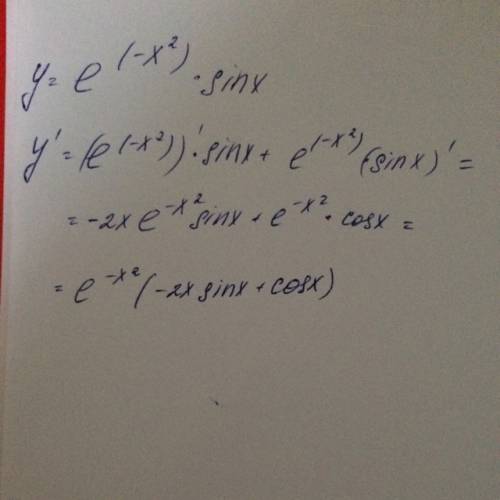 Чему будет равна производная и ее вторая производная? (e^(-x^2))*sinx