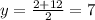 y={2+12\over2}=7