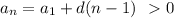 a_{n}= a_{1}+d(n-1)\ \ \textgreater \ 0