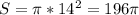 S= \pi *14^2=196 \pi