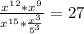 \frac{x^{12}*x^9}{x^{15}* \frac{x^3}{5^3}}=27