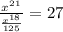 \frac{x^{21}}{\frac{x^{18}}{125}}=27