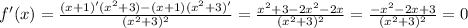 f'(x)= \frac{(x+1)'( x^{2}+3)-(x+1)( x^{2} +3)'}{( x^{2}+3)^{2} } = \frac{ x^{2}+3-2 x^{2}-2x}{( x^{2}+3)^{2}}= \frac{- x^{2}-2x+3}{( x^{2}+3)^{2}}=0