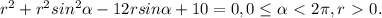 r^{2} + r^{2} sin^{2} \alpha -12rsin \alpha +10=0, 0 \leq \alpha \ \textless \ 2 \pi ,r\ \textgreater \ 0.