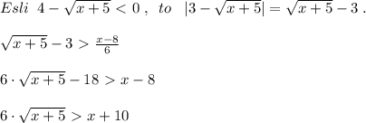 Esli\; \; 4-\sqrt{x+5}\ \textless \ 0\; ,\; \; to\; \; \; |3-\sqrt{x+5}|=\sqrt{x+5}-3\; .\\\\\sqrt{x+5}-3\ \textgreater \ \frac{x-8}{6}\\\\6\cdot \sqrt{x+5}-18\ \textgreater \ x-8\\\\6\cdot \sqrt{x+5}\ \textgreater \ x+10