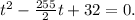 t^2-\frac{255}{2}t+32=0.