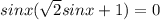 sin x(\sqrt{2}sin x+1)=0