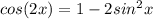 cos(2x)=1-2sin^2 x