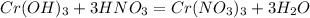 Cr(OH)_3+3HNO_3=Cr(NO_3)_3+3H_2O