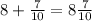 8+ \frac{7}{10} = 8 \frac{7}{10}