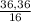 \frac{36,36}{16}