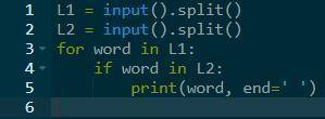 Вводится 2 строки. как вывести наэкран слова, которые встречаются в обеих строках? (python)