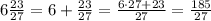 6\frac{23}{27} =6+\frac{23}{27}=\frac{6\cdot27+23}{27}= \frac{185}{27}