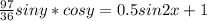 \frac{97}{36} sin y*cosy=0.5sin2x+1