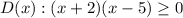 D(x):(x+2)(x-5) \geq 0