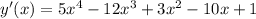 y'(x)=5 x^{4}-12 x^{3}+3 x^{2} -10x+1