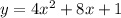 y=4x^2+8x+1