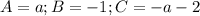 A=a; B=-1; C=-a-2