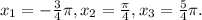 x_{1}=- \frac{3}{4} \pi , x_{2}= \frac{ \pi }{4}, x_{3}= \frac{5}{4} \pi .