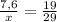 \frac{7,6}{x}= \frac{19}{29}