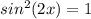 sin^2(2x)=1