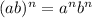 (ab)^n=a^nb^n