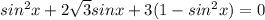 sin^2 x+2\sqrt{3}sin x+3(1-sin^2 x)=0