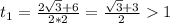 t_1=\frac{2\sqrt{3}+6}{2*2}=\frac{\sqrt{3}+3}{2}1