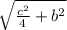 \sqrt{\frac{c^{2} }{4} + b^{2} }