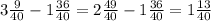 3 \frac{9}{40} - 1 \frac{36}{40} = 2 \frac{49}{40} - 1 \frac{36}{40} = 1 \frac{13}{40}