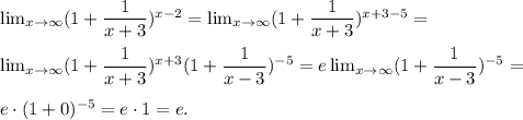 \lim_{x \to \infty}(1 + \dfrac{1}{x + 3 })^{x - 2} = \lim_{x \to \infty} (1 + \dfrac{1}{x +3})^{x + 3 - 5} = \\ \\ \lim_{x \to \infty} (1 + \dfrac{1}{x + 3})^{x + 3 } (1 + \dfrac{1}{x - 3})^{-5} = e \lim_{x \to \infty}(1 + \dfrac{1}{x - 3})^{-5} = \\ \\ &#10;e \cdot (1 + 0)^{-5} = e \cdot 1 = e.