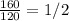 \frac{160}{120}=1/2