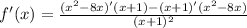 f'(x)= \frac{(x^2-8x)'(x+1)-(x+1)'(x^2-8x)}{(x+1)^2}