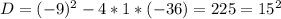 D=(-9)^2-4*1*(-36)=225=15^2