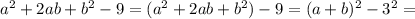 a^2+2ab+b^2-9=(a^2+2ab+b^2)-9=(a+b)^2-3^2=