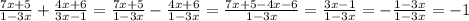 \frac{7x+5}{1-3x}+ \frac{4x+6}{3x-1}= \frac{7x+5}{1-3x}- \frac{4x+6}{1-3x}= \frac{7x+5-4x-6}{1-3x}= \frac{3x-1}{1-3x}=- \frac{1-3x}{1-3x}=-1