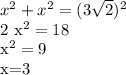 x^{2} + x^{2} = (3 \sqrt{2} )^{2} &#10;&#10;2 x^{2} =18&#10;&#10; x^{2} =9 &#10;&#10; x=3&#10;&#10;&#10;&#10;&#10;